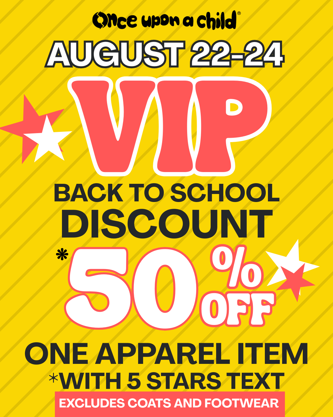 50% off one item 8/22-8/24 with VIP 5 Star Text